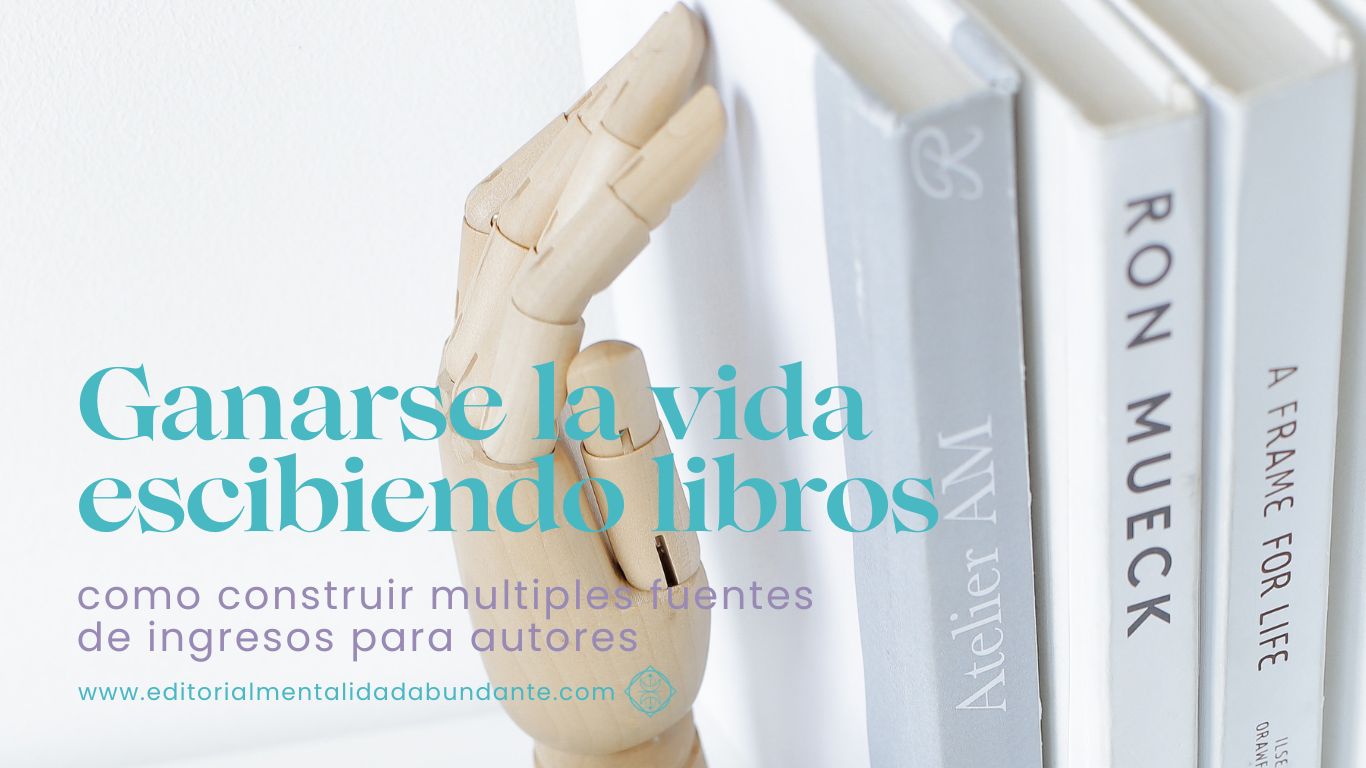 Ganarse La Vida Escribiendo Libros Editorial Mentalidad Abundante