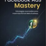 Facebook Ads Mastery: Publicidad que Convierte